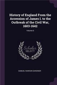 History of England From the Accession of James I. to the Outbreak of the Civil War, 1603-1642; Volume 6