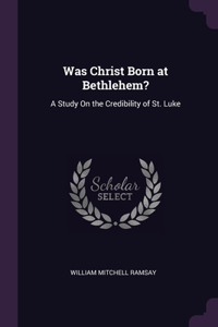 Was Christ Born at Bethlehem?