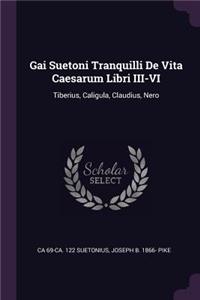 Gai Suetoni Tranquilli De Vita Caesarum Libri III-VI