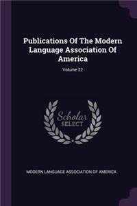 Publications Of The Modern Language Association Of America; Volume 22