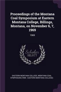 Proceedings of the Montana Coal Symposium at Eastern Montana College, Billings, Montana, on November 6, 7, 1969