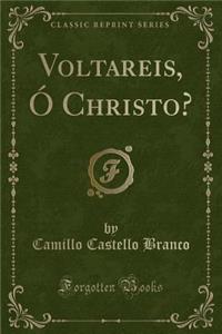 Voltareis, Ó Christo? (Classic Reprint)