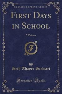 First Days in School: A Primer (Classic Reprint)