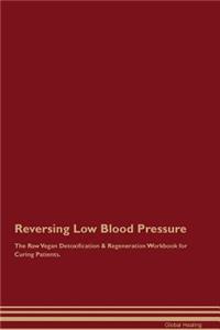 Reversing Low Blood Pressure the Raw Vegan Detoxification & Regeneration Workbook for Curing Patients