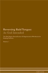 Reversing Bald Tongue: As God Intended the Raw Vegan Plant-Based Detoxification & Regeneration Workbook for Healing Patients. Volume 1