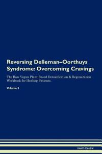 Reversing Delleman-Oorthuys Syndrome: Overcoming Cravings the Raw Vegan Plant-Based Detoxification & Regeneration Workbook for Healing Patients. Volume 3