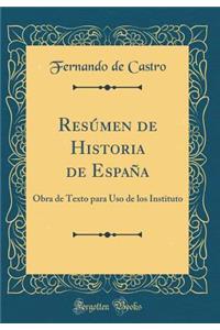 ResÃºmen de Historia de EspaÃ±a: Obra de Texto Para USO de Los Instituto (Classic Reprint)