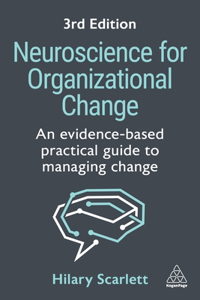 Neuroscience for Organizational Change: An Evidence-Based Practical Guide to Managing Change