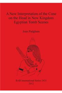 A New Interpretation of the Cone on the Head in New Kingdom Egyptian Tomb Scenes