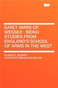 Early Wars of Wessex: Being Studies from England's School of Arms in the West: Being Studies from England's School of Arms in the West