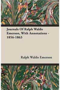 Journals of Ralph Waldo Emerson, with Annotations - 1856-1863