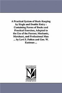 Practical System of Book-Keeping by Single and Double Entry