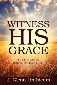 Witness His Grace