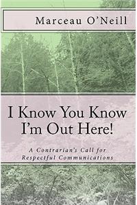 I Know You Know I'm Out Here!: A Contrarian's Call for Respectful Communications