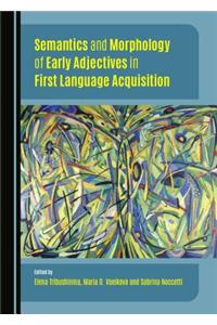 Semantics and Morphology of Early Adjectives in First Language Acquisition