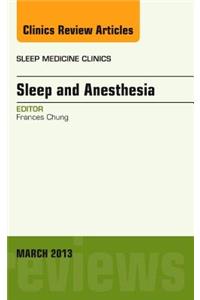 Sleep and Anesthesia, an Issue of Sleep Medicine Clinics