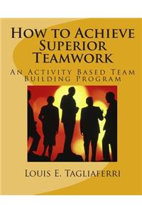 How to Achieve Superior Teamwork