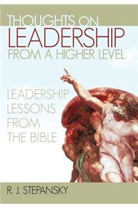 Thoughts on Leadership from a Higher Level: Leadership Lessons from the Bible