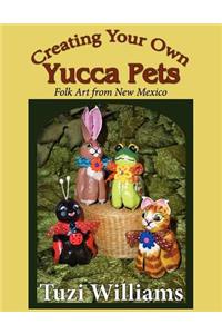 Creating Your Own Yucca Pets