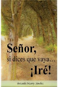Señor, si dices que vaya... ¡Ire!