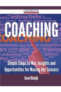 Coaching - Simple Steps to Win, Insights and Opportunities for Maxing Out Success