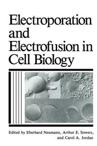 Electroporation and Electrofusion in Cell Biology