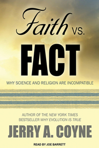 Faith Versus Fact: Why Science and Religion Are Incompatible