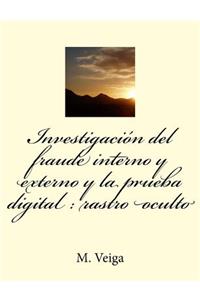 Investigación del fraude interno y externo y la prueba digital