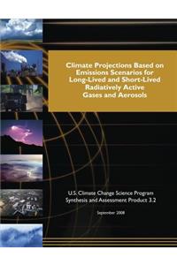 Climate Projections Based on Emissions Scenarios for Long-Lived and Short-Lived and Short-Lived Radiatively Active Gases and Aerosols