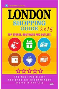 London Shopping Guide 2015: Best Rated Stores in London, United Kingdom - 500 Shopping Spots: Top Stores, Boutiques and Outlets Recommended for Vi