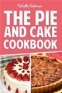 Pie and Cake Cookbook: Indulgent Dessert Recipes for All to Enjoy