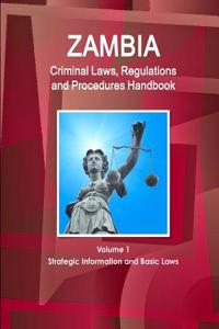 Zambia Criminal Laws, Regulations and Procedures Handbook Volume 1 Strategic Information and Basic Laws