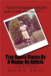 True Sports Stories For A Wanna-Be Athlete