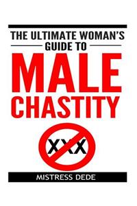 Ultimate Woman's Guide to Male Chastity