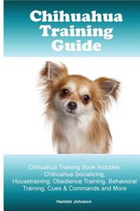 Chihuahua Training Guide. Chihuahua Training Book Includes