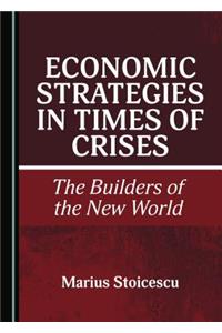 Economic Strategies in Times of Crises