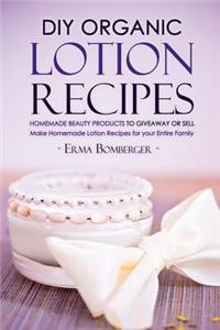 DIY Organic Lotion Recipes - Homemade Beauty Products to Giveaway or Sell