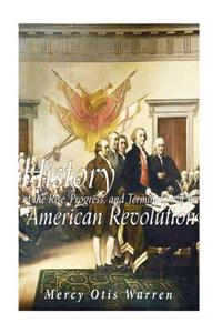 History of the Rise, Progress, and Termination of the American Revolution