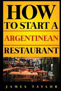 How to Start a Argentinean Restaurant