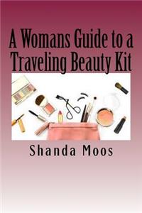 Womans Guide to a Traveling Beauty Kit