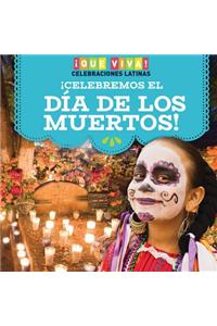 ¡Celebremos El Día de Los Muertos! (Celebrating Day of the Dead!)