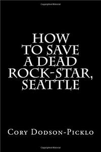 How to Save a Dead Rock-star, Seattle: Volume 1 (How to Save a Rock-star)