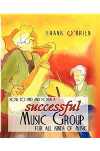 How to Find and Form a Successful Music Group for All Kinds of Music
