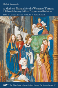 A Mother's Manual for the Women of Ferrara – A Fifteenth–Century Guide to Pregnancy and Pediatrics: A Fifteenth-Century Guide to Pregnancy and Pediatrics Volume 89