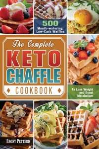 The Complete Keto Chaffle Cookbook