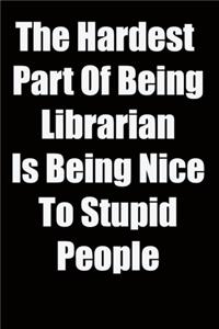 The Hardest Part Of Being Librarian Is Being Nice To Stupid People