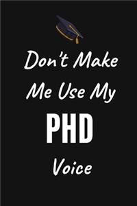 Don't Make Me Use My PHD Voice