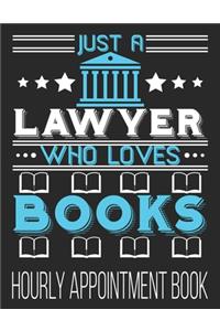 Just A Lawyer Who Loves Books Hourly Appointment Book