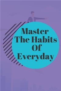 Master The Habits Of Everyday NOTEBOOK