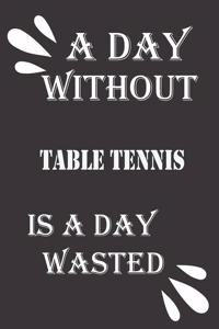 A day without table tennis is a day wasted